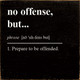 No offense, but… phrase - 1. Prepare to be offended.