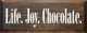 Life. Joy. Chocolate. Sign | Wood Signs With Sayings Wholesale | Sawdust City Wholesale