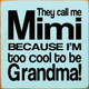 They call me Mimi because I'm too cool to be Grandma!