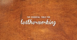 What are the Essential Tools for Leatherworking? What are the Essential Tools for Leatherworking?