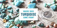 The Origins and Mystique of Turquoise
