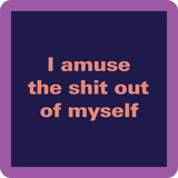 I Amuse Myself Coaster
