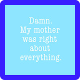 My Mother Was Right Coaster