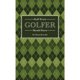 Stuff Every Golfer Should Know