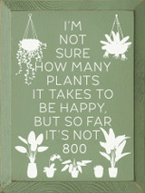 I'm Not Sure How Many Plants It Takes To Be Happy