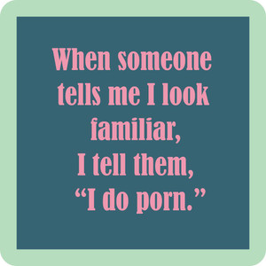 I look familiar Coaster I look familiar Coaster