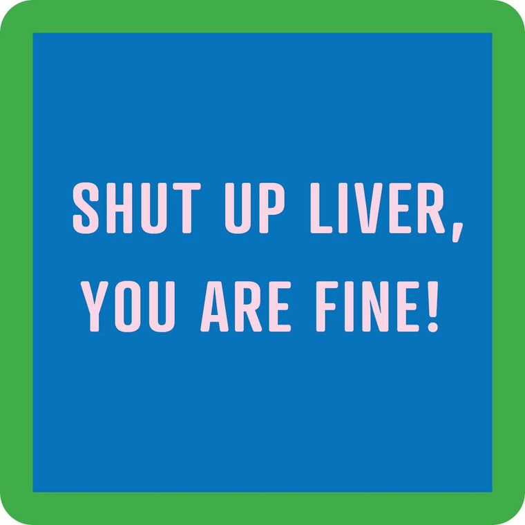 Shut Up Liver, You Are Fine!  Coaster