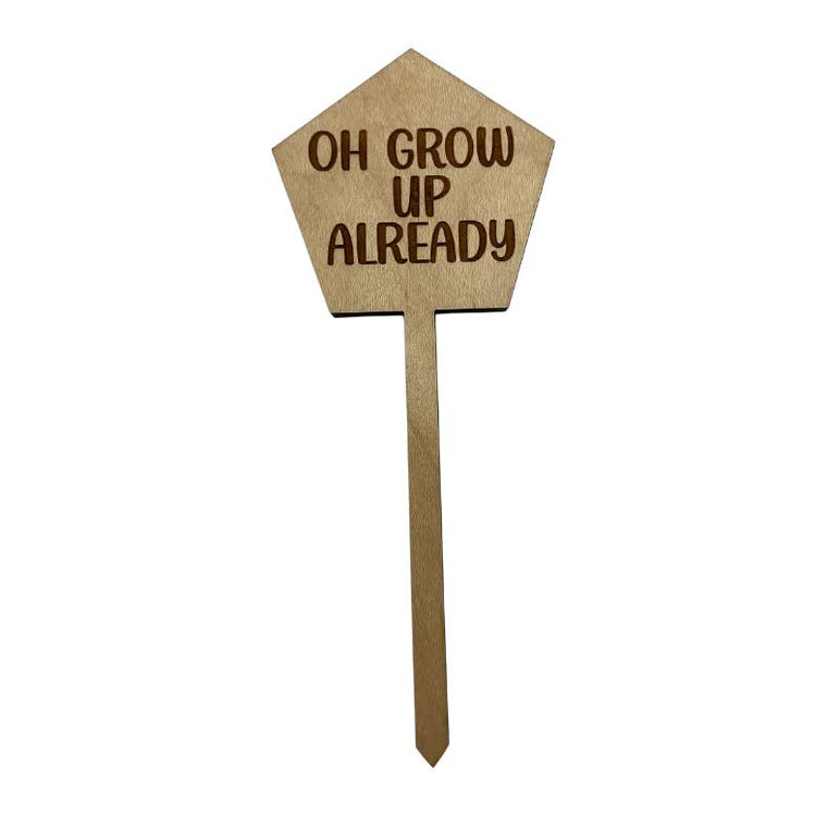 Oh Grow Up Already Wood Plant Stake