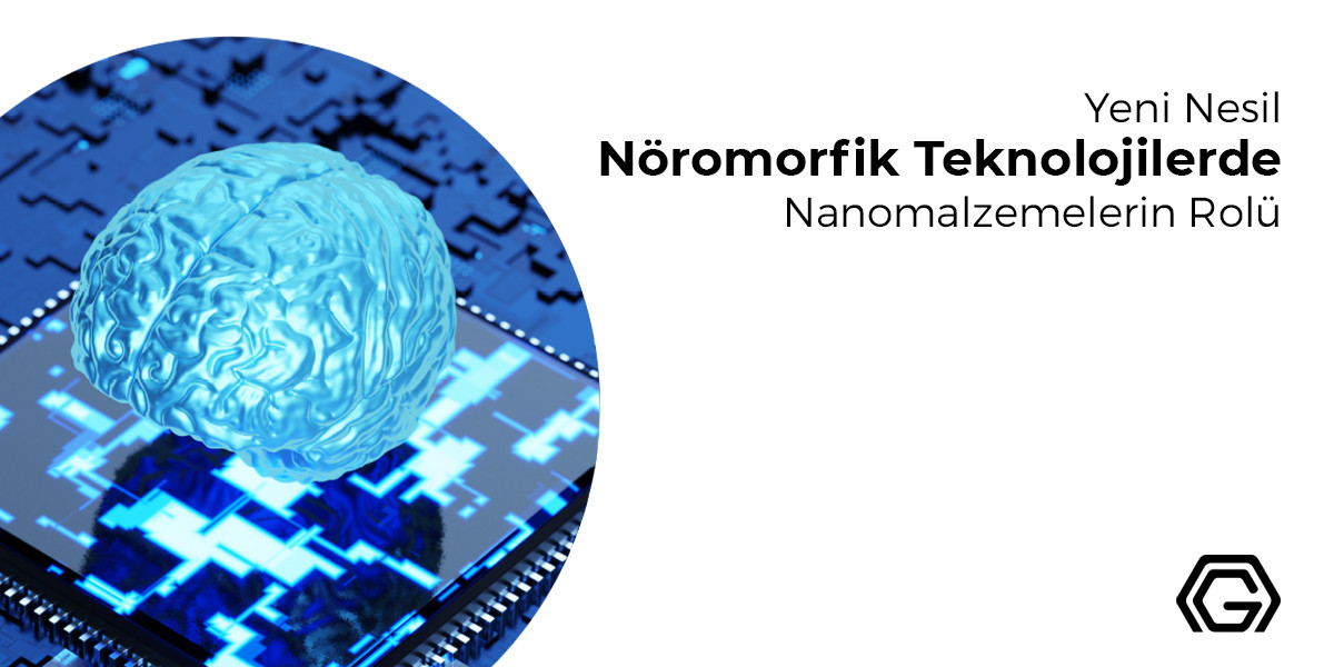 Yeni Nesil Nöromorfik Teknolojilerde Nanomalzemelerin Rolü