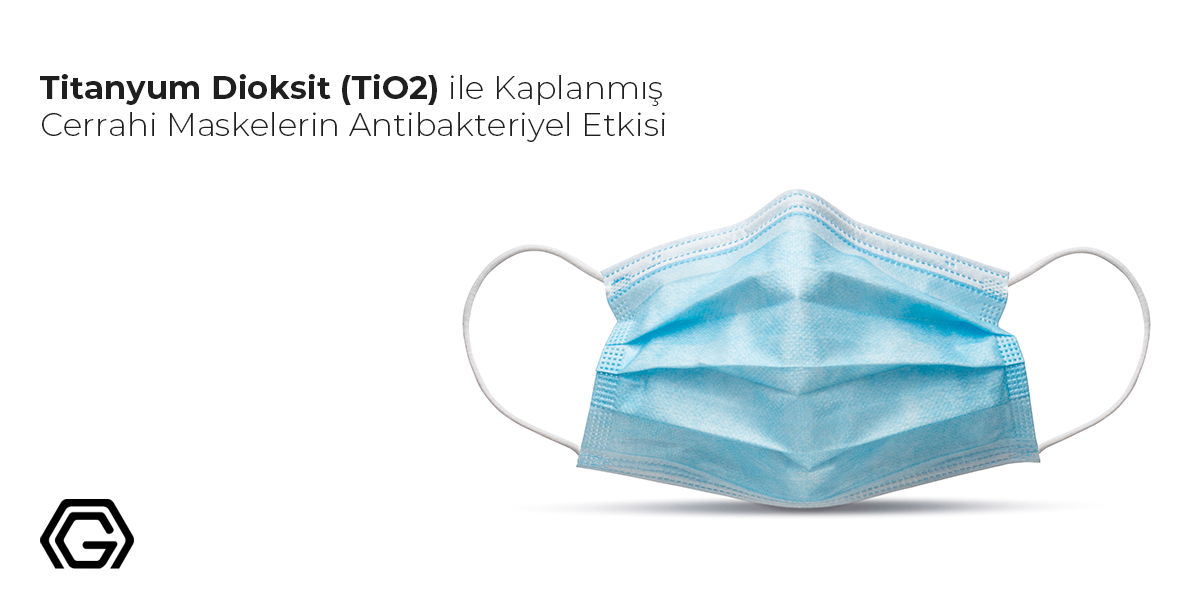 Titanyum Dioksit (TiO2) ile Kaplanmış Cerrahi Maskelerin Antibakteriyel Etkisi