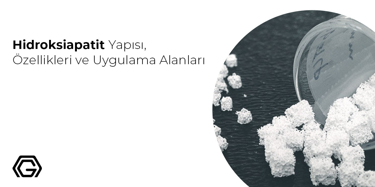 Hidroksiapatit Yapısı, Özellikleri ve Uygulama Alanları