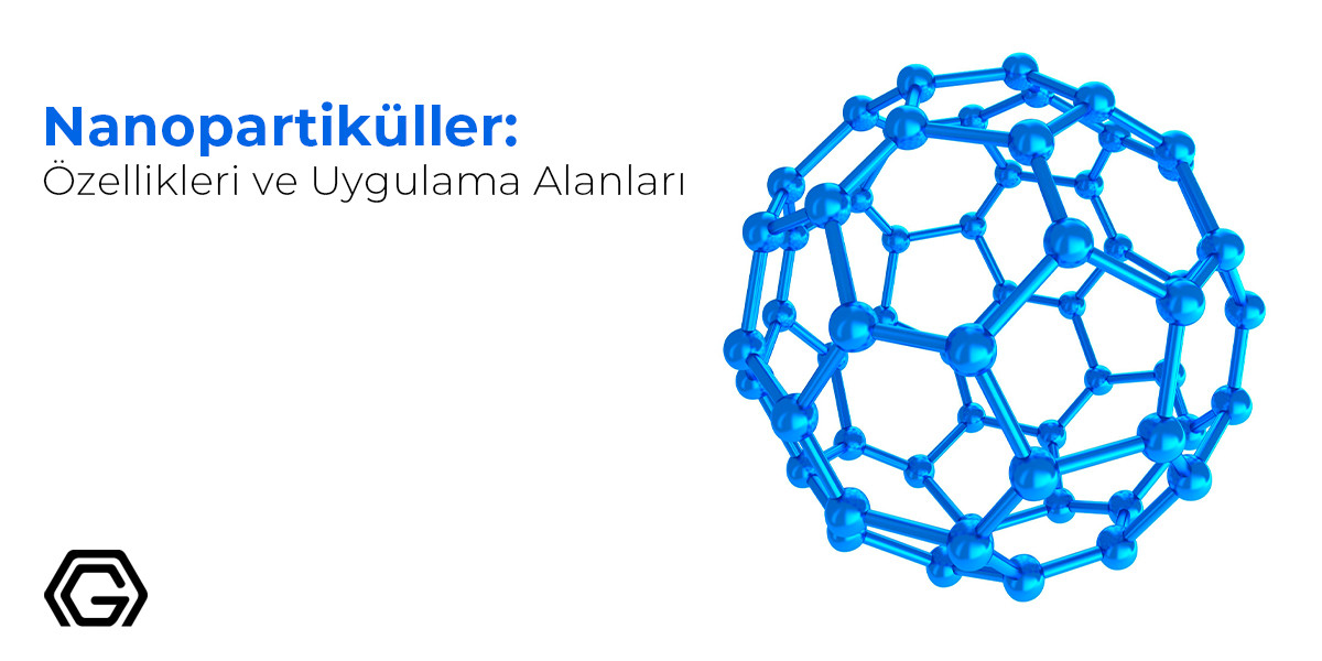 Nanopartiküller: Özellikleri ve Uygulama Alanları