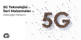 5G Teknolojisi ve İleri Malzemeler ile Geleceğin İletişimi