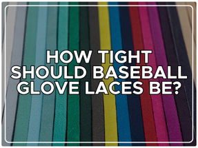 How Tight Should Baseball Glove Laces Be?