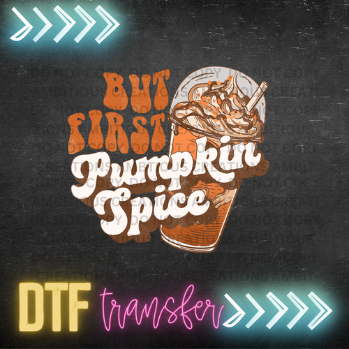 DTF - BUT FIRST PUMPKIN SPICE