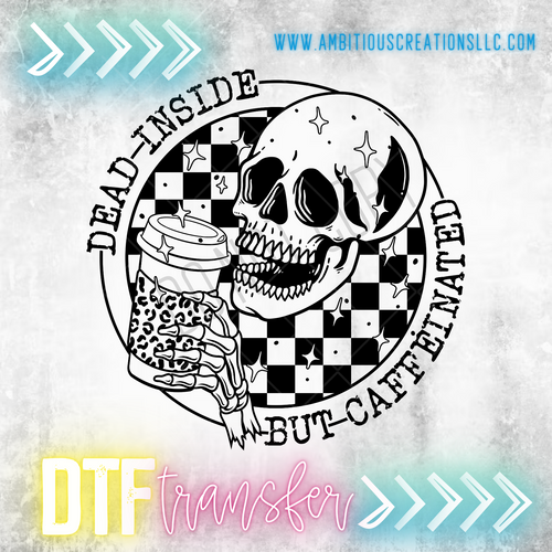 DTF -  DEAD INSIDE BUT CAFFEINATED