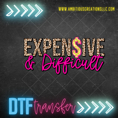 DTF   EXPENSIVE & DIFFICULT