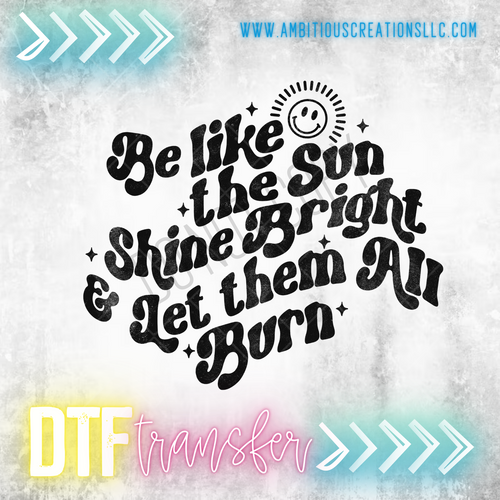 DTF SHINE BRIGHT & LET THEM BURN