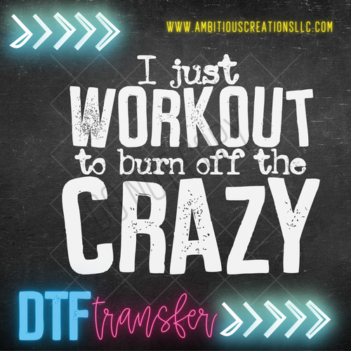 DTF -  I JUST WORKOUT TO BURN OFF THE CRAZY