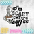 DTF - I'M SCARY BEFORE COFFEE