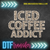DTF - ICED COFFEE ADDICT