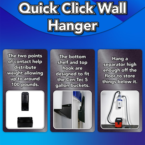 Images of the Quick Click wall hanger being capable of holding 100 pounds of weight, designed to fit the 5 gallon Cen-Tec bucket and a separator bucket hung high enough on a wall for a FEIN shop vacuum to sit underneath it.