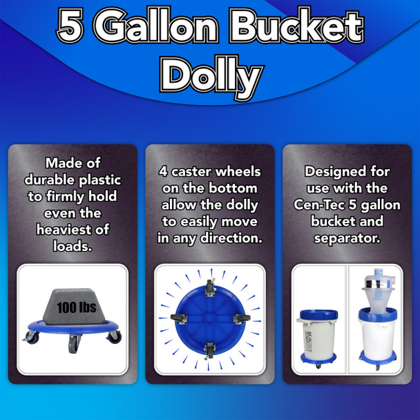 Images showing the 5 gallon bucket dolly holding 100 pounds of weight, the capability of rolling easily in any direction, and the compatibility of the dolly with the 5 gallon Cen-Tec bucket.