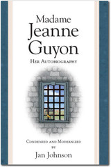 Madame Jeanne Guyon, Her Autobiography (condensed and modernized