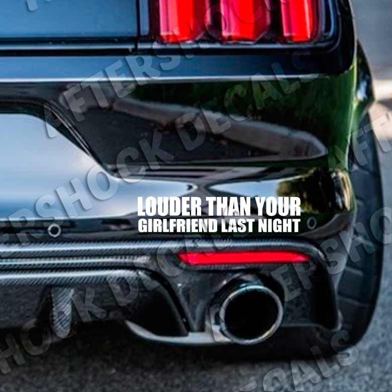 Louder Than Your Girlfriend Last Night Decal