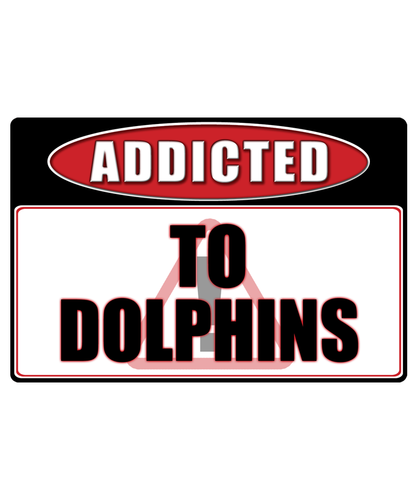 Dolphins - Addicted Warning Sticker