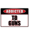 Guns Gun Rifle Shotgun - Addicted Warning Sticker