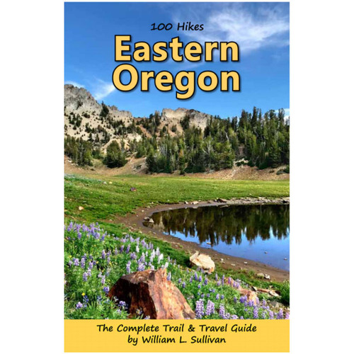 100 Hikes: Eastern Oregon by William L. Sullivan