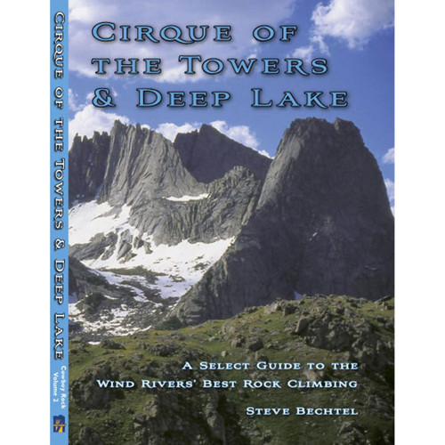 Cirque of the Towers & Deep Lake: A Select Guide to the Wind Rivers’ Best Rock Climbing by Steve Bechtel
