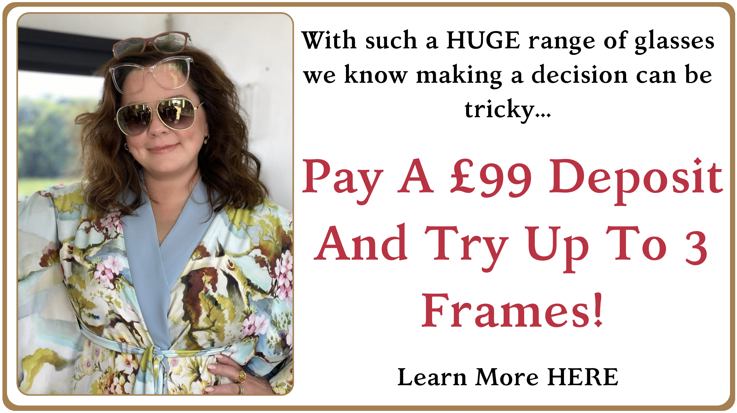 Pay a £99 deposit and try up to 3 frames!