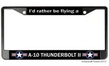 I'd Rather Be Flying A A-10 Thunderbolt License Plate Frame