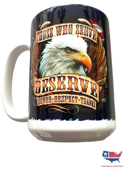 THOSE WHO SERVE DESERVE  MUG 15 OZ 