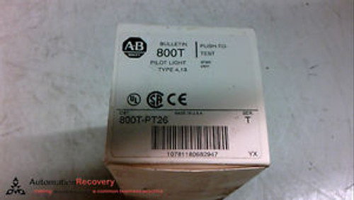 ALLEN BRADLEY 800T-PT26 SERIES T,30.5MM TYPE 4/13 PILOT LIGHT, XFMR,, NEW