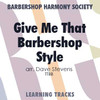 Give Me That Barbershop Style (TTBB) (arr. Stevens) - Digital Learning Tracks for 11597