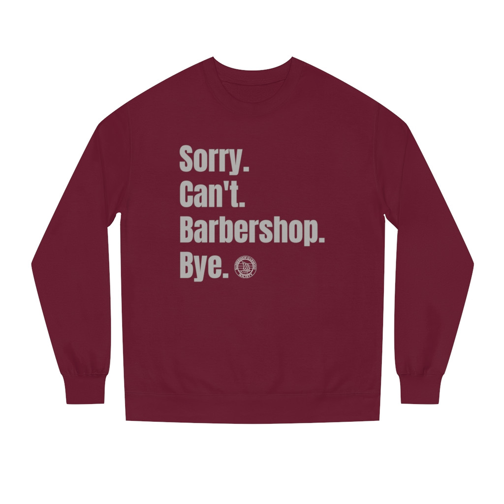 Unisex Crew Neck Sweatshirt: Sorry. Can't. Barbershop. Bye.- Multiple Colors