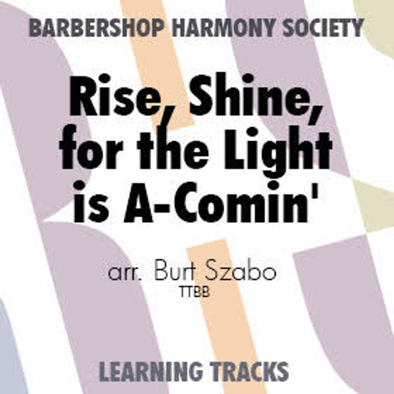 Rise, Shine, for the Light is A-comin' (TTBB) (arr. Szabo) - Digital Learning Tracks for 7743