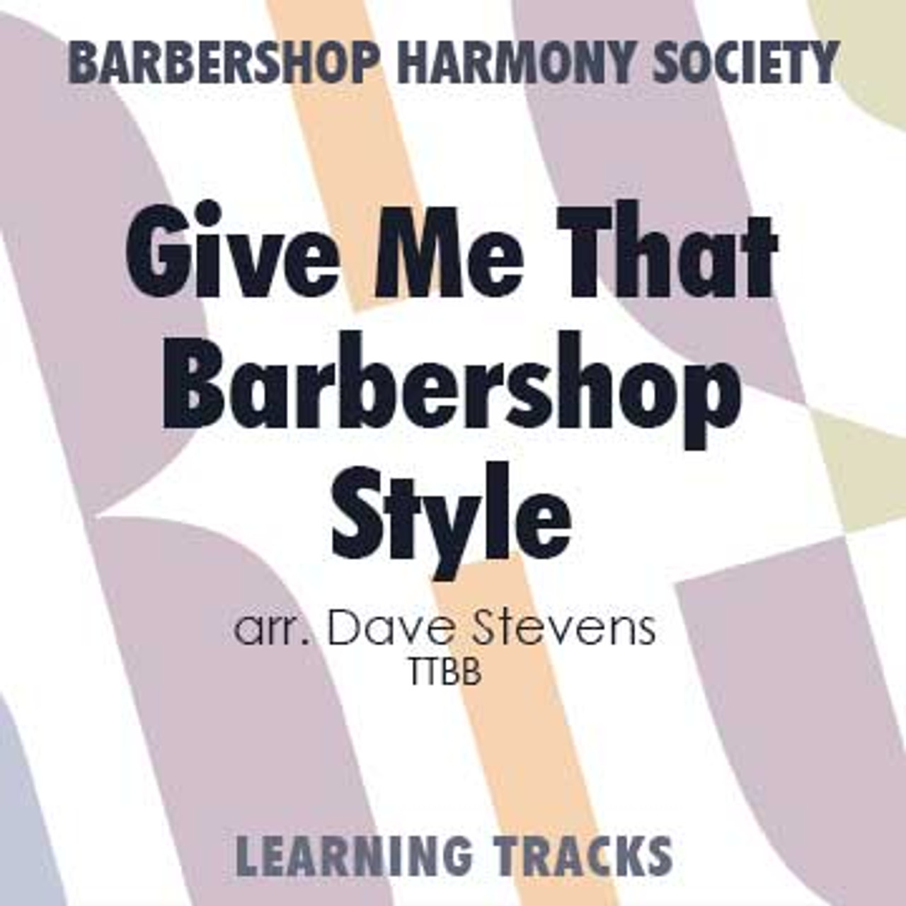Give Me That Barbershop Style (TTBB) (arr. Stevens) - Digital Learning Tracks for 11597