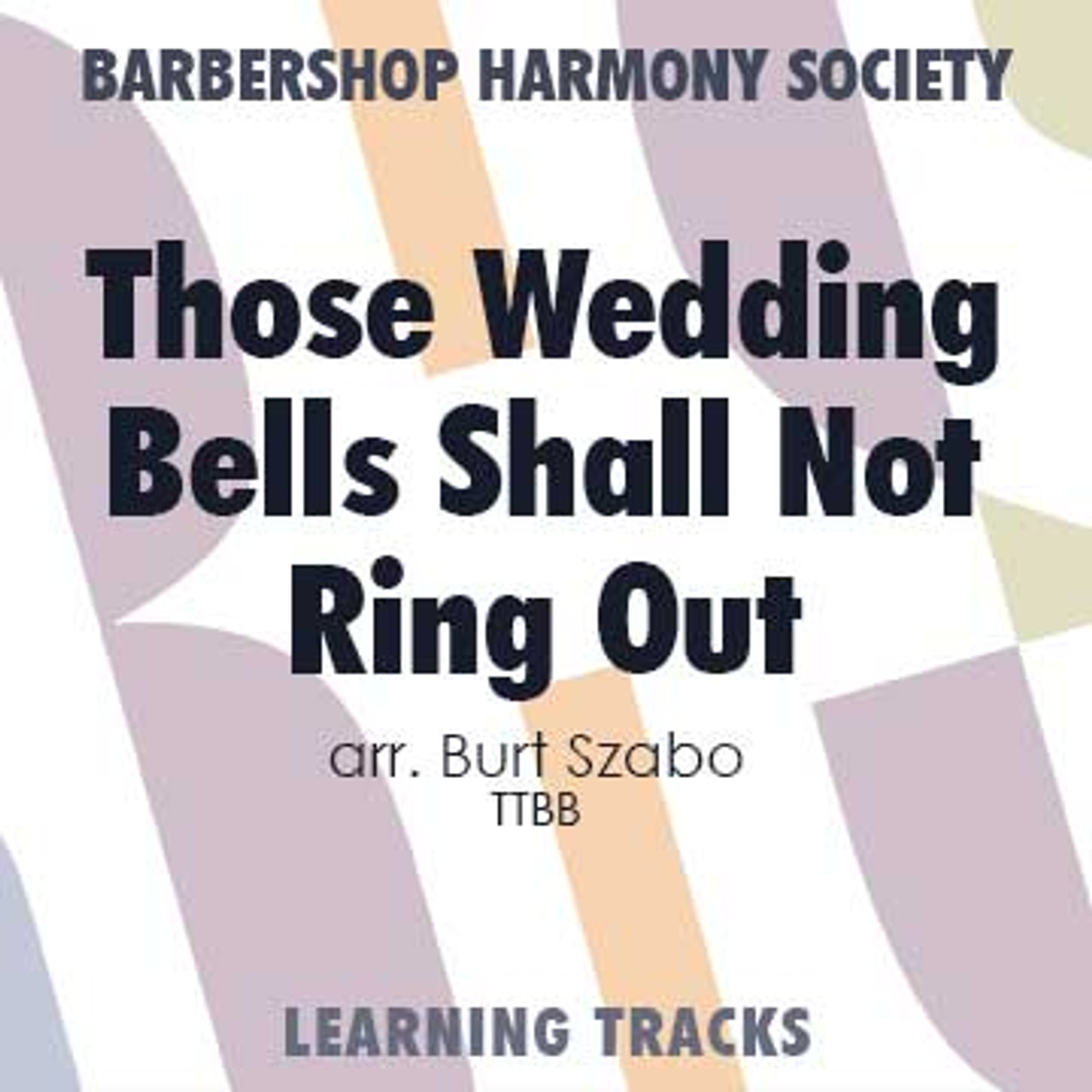 Those Wedding Bells Shall Not Ring Out!(TTBB) (arr. Szabo) - Digital Learning Tracks for 7715