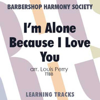 I'm Alone Because I Love You (TTBB) (arr. Perry) - Digital Learning Tracks for 7245