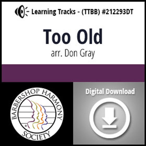 Too Old (TTBB) (arr. Gray) - Digital Learning Tracks - for 211170 Too Old (TTBB) (arr. Gray) - Digital Learning Tracks - for 211170