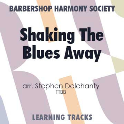 Shaking The Blues Away (TTBB) (arr. Delehanty) - Digital Learning Tracks for 200110