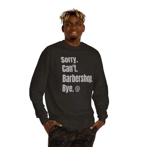 Unisex Crew Neck Sweatshirt: Sorry. Can't. Barbershop. Bye.- Multiple Colors