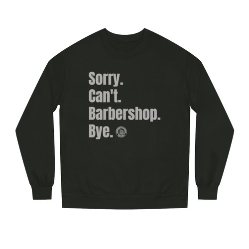 Unisex Crew Neck Sweatshirt: Sorry. Can't. Barbershop. Bye.- Multiple Colors