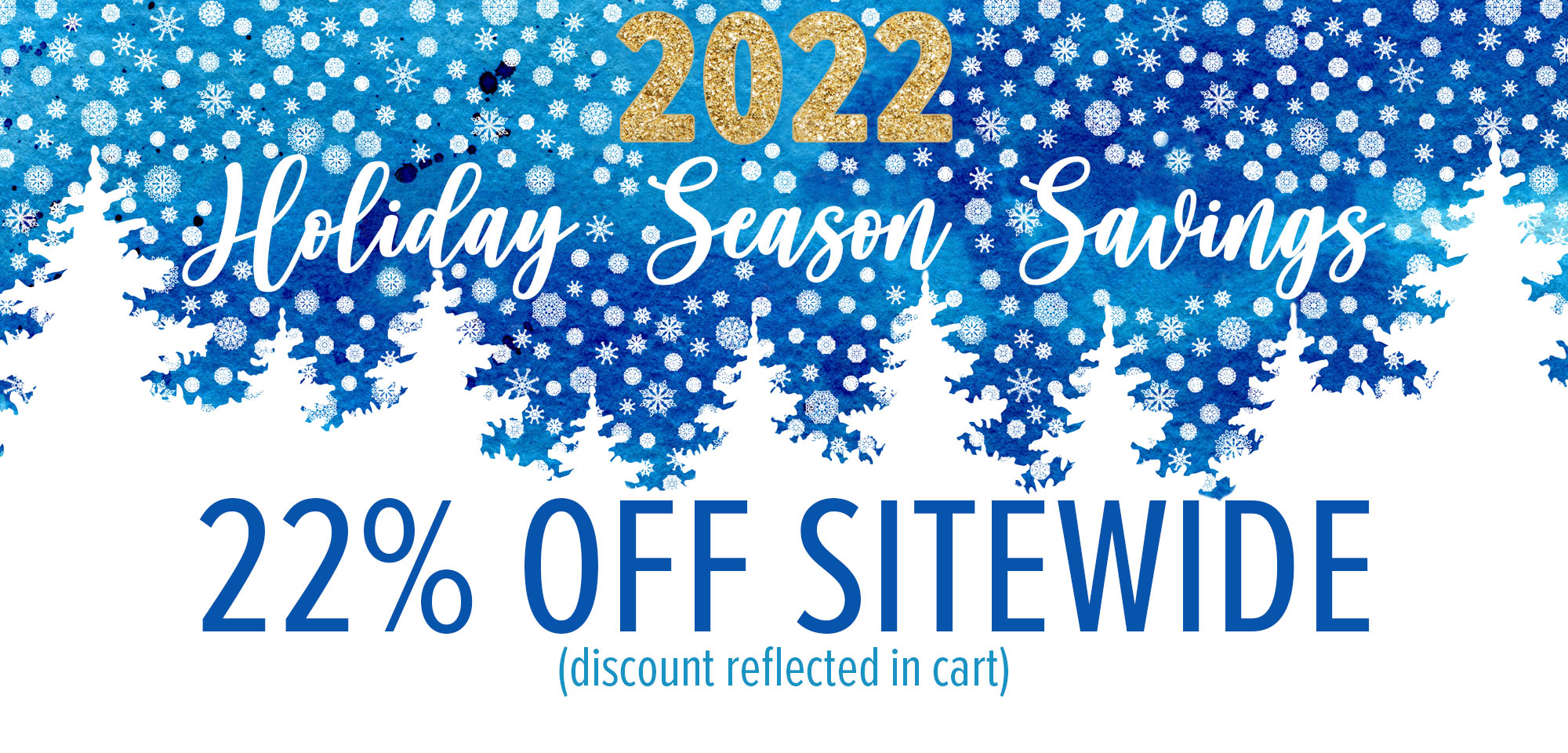 2022 Holiday Season Savings - 22 percent off sitewide - discount reflected in cart.