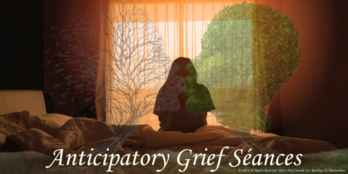 Anticipatory Grief Assistance Séances ReadingsByMaximillian.com