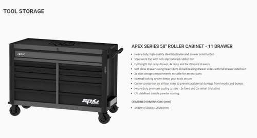 APEX SERIES 58" ROLLER CABINET - 11 DRAWER
Heavy-duty, high-quality steel box frame and drawer construction
Steel work top with non-slip textured rubber mat
Full length top deep drawer, 4x deep and 6x standard drawers
Soft close drawers using heavy duty 28 ball bearing drawer slides with full drawer extension
2x side storage compartments suitable for aerosol cans
Internal locking system keeps your tools secure
Corner protection on all four sides to prevent accidental damage from knocks and bumps
Heavy duty premium quality castors - 2x fixed and 2x swivel (lockable)
UV stabilised double powder coating

COMBINED DIMENSIONS: (mm)
1480w x 550d x 1060h (mm)